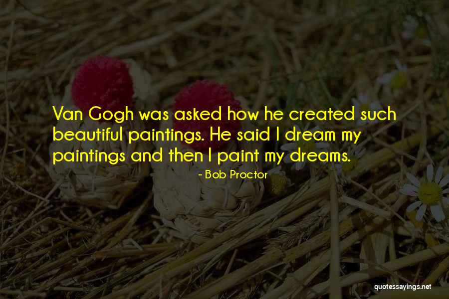 Van Gogh Paintings Quotes By Bob Proctor