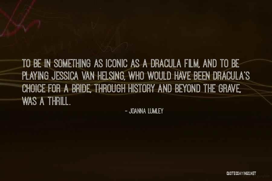 Van Helsing Best Quotes By Joanna Lumley Van Helsing Best Quotes By Joanna Lumley