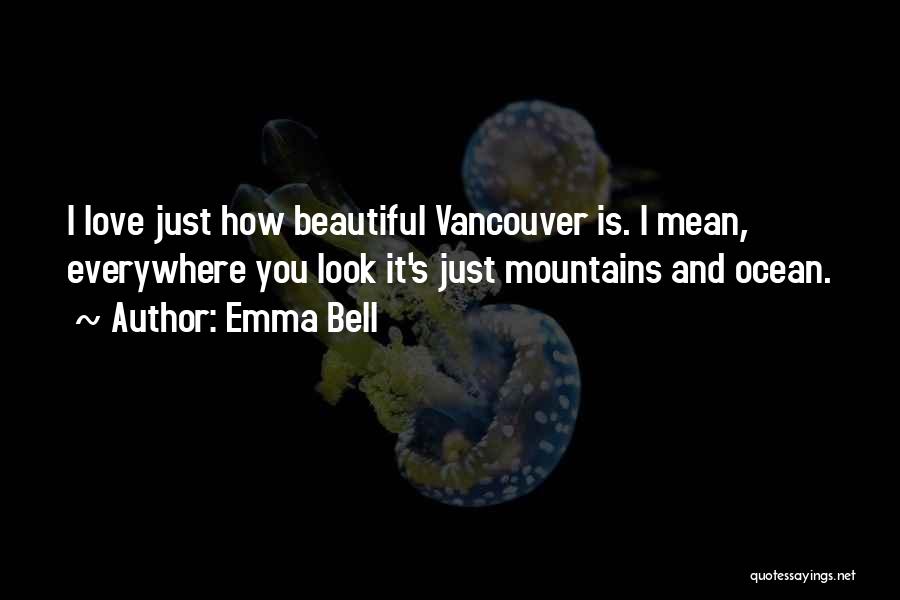 Vancouver Love Quotes By Emma Bell