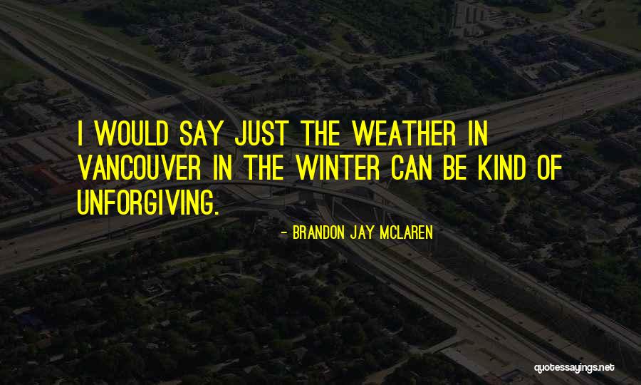 Vancouver Quotes By Brandon Jay McLaren Vancouver Quotes By Brandon Jay McLaren
