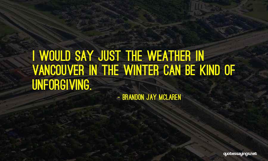 Vancouver Quotes By Brandon Jay McLaren