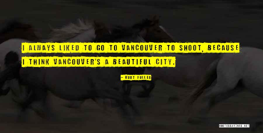 Vancouver Quotes By Kurt Fuller Vancouver Quotes By Kurt Fuller