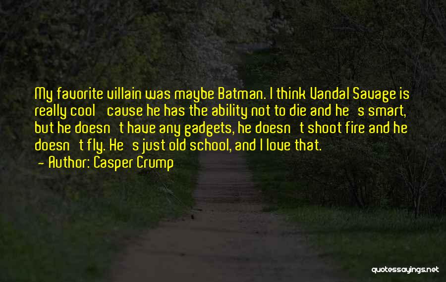 Vandal Savage Quotes By Casper Crump