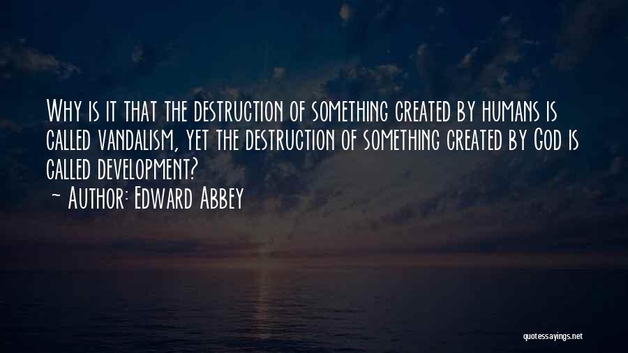 Vandalism Quotes By Edward Abbey