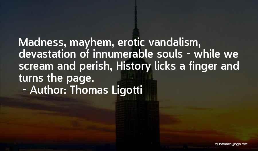 Vandalism Quotes By Thomas Ligotti