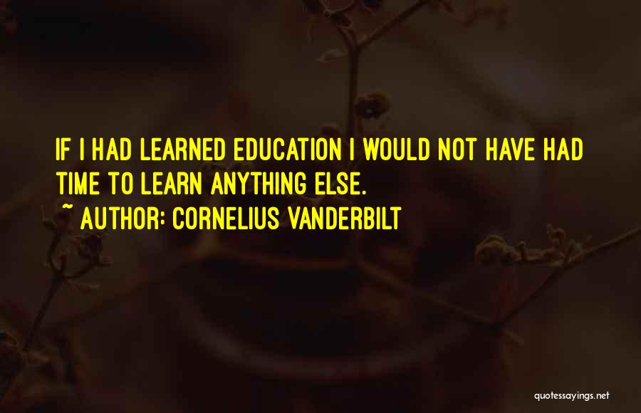 Vanderbilt Quotes By Cornelius Vanderbilt