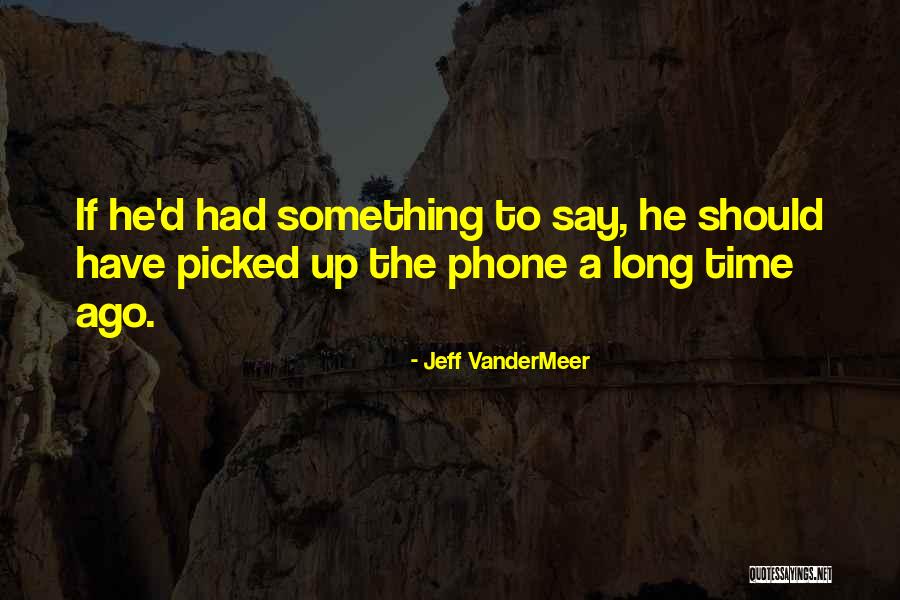 Vandermeer Quotes By Jeff VanderMeer Vandermeer Quotes By Jeff VanderMeer