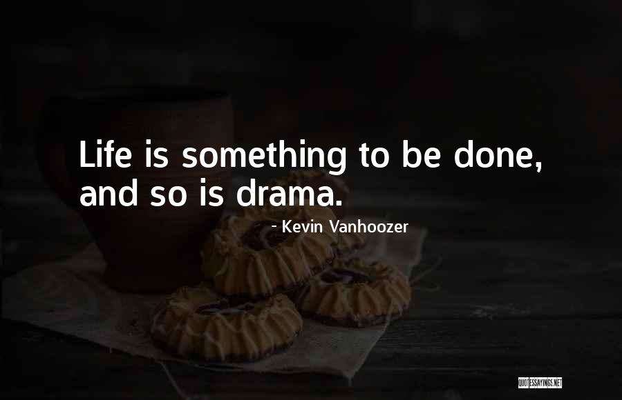 Vanhoozer Drama Quotes By Kevin Vanhoozer Vanhoozer Drama Quotes By Kevin Vanhoozer