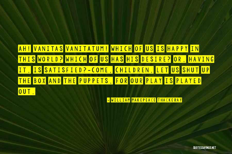 Vanitas Quotes By William Makepeace Thackeray Vanitas Quotes By William Makepeace Thackeray