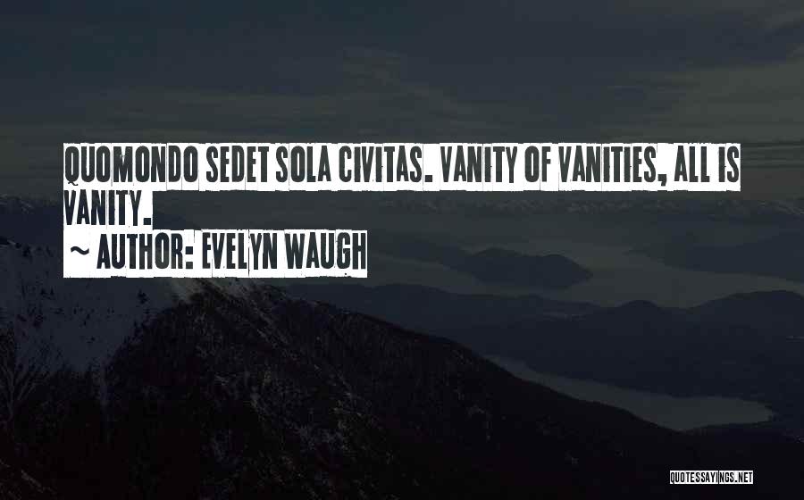 Vanities Quotes By Evelyn Waugh