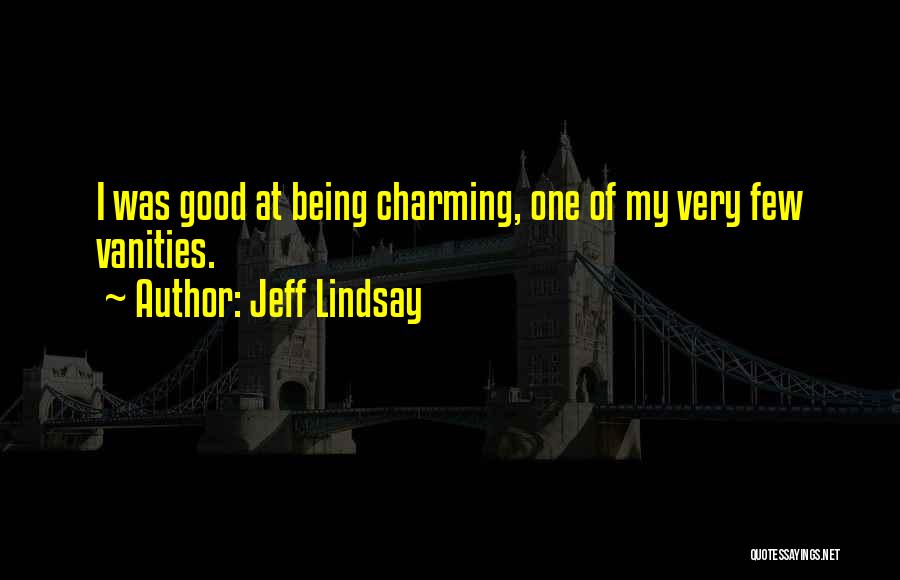 Vanities Quotes By Jeff Lindsay