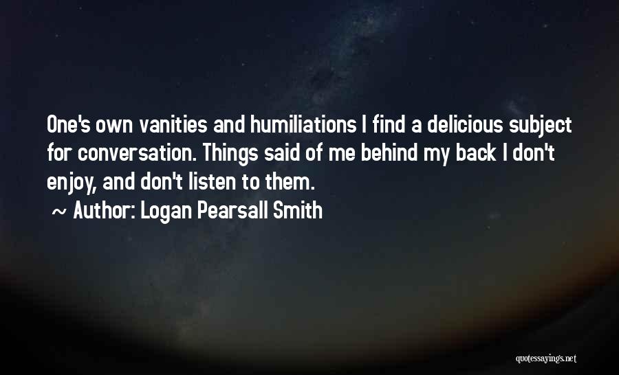 Vanities Quotes By Logan Pearsall Smith