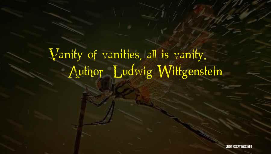 Vanities Quotes By Ludwig Wittgenstein