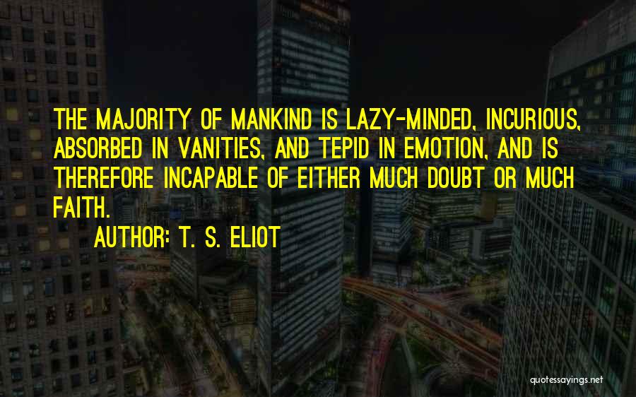 Vanities Quotes By T. S. Eliot