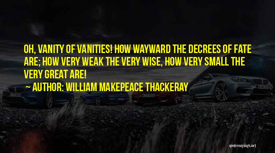 Vanities Quotes By William Makepeace Thackeray