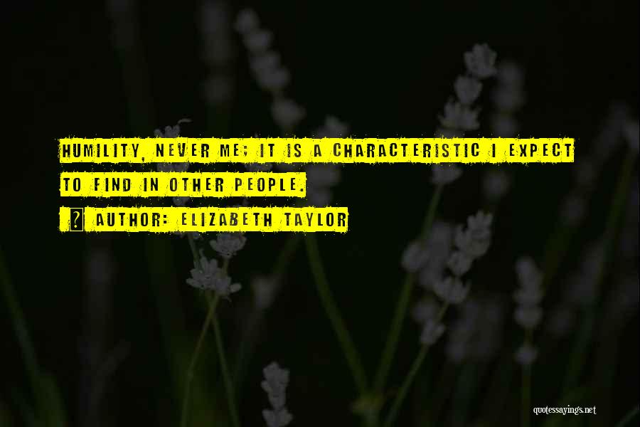 Vanity And Humility Quotes By Elizabeth Taylor