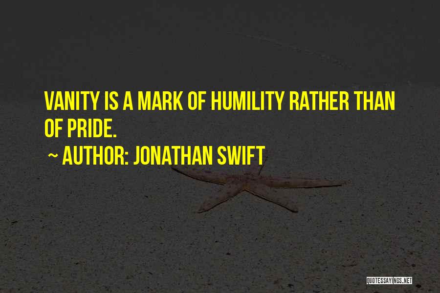 Vanity And Humility Quotes By Jonathan Swift