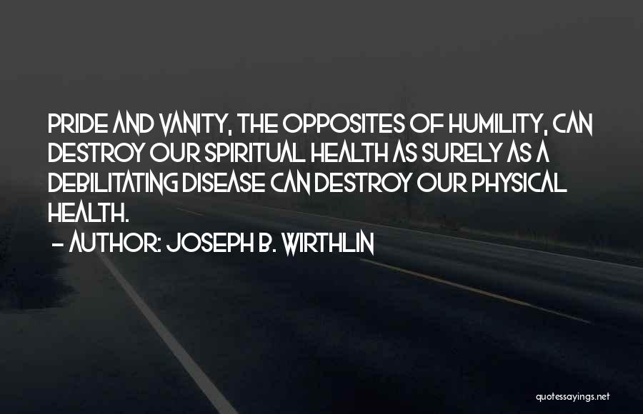Vanity And Humility Quotes By Joseph B. Wirthlin