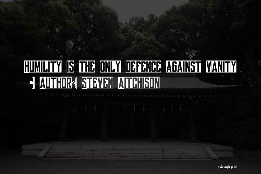 Vanity And Humility Quotes By Steven Aitchison