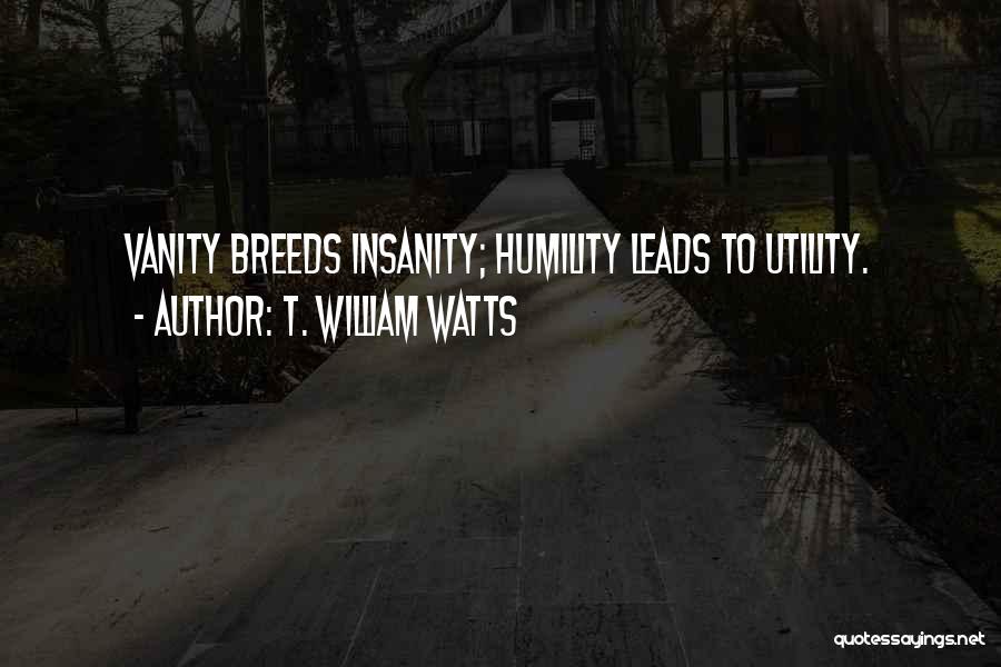 Vanity And Humility Quotes By T. William Watts
