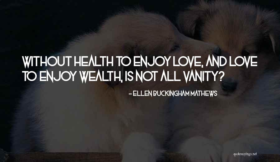 Vanity And Love Quotes By Ellen Buckingham Mathews Vanity And Love Quotes By Ellen Buckingham Mathews