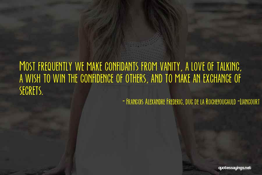 Vanity And Love Quotes By Francois Alexandre Frederic, Duc De La Rochefoucauld-Liancourt Vanity And Love Quotes By Francois Alexandre Frederic, Duc De La Rochefoucauld-Liancourt