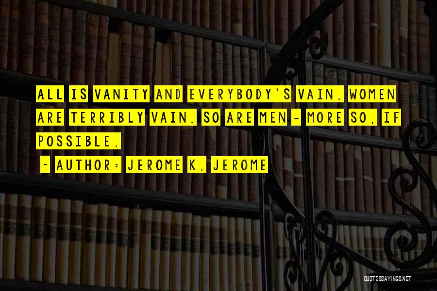 Vanity Quotes By Jerome K. Jerome