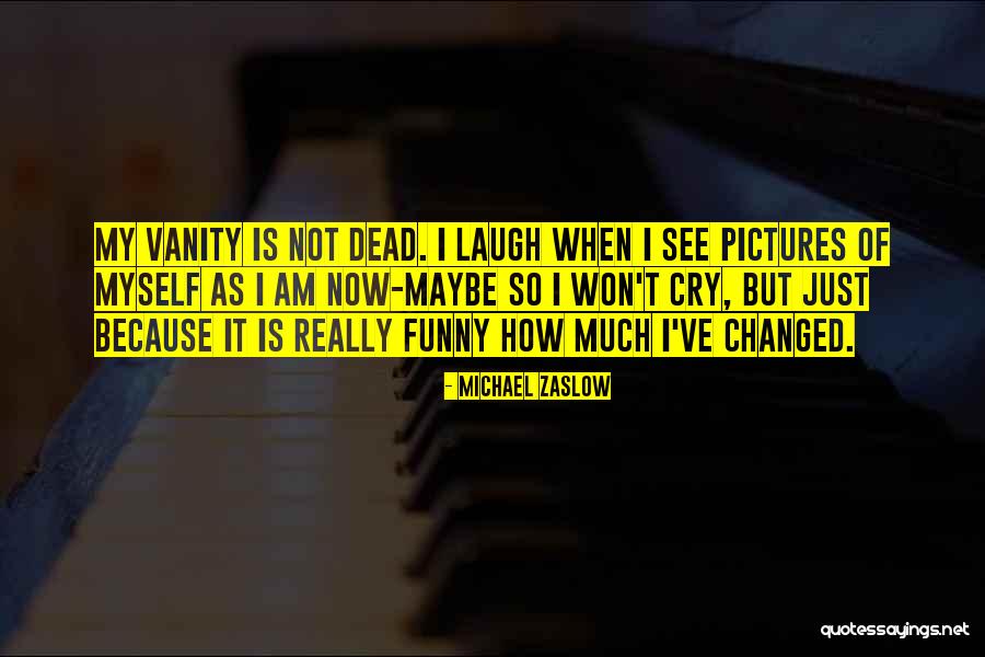 Vanity Quotes By Michael Zaslow Vanity Quotes By Michael Zaslow