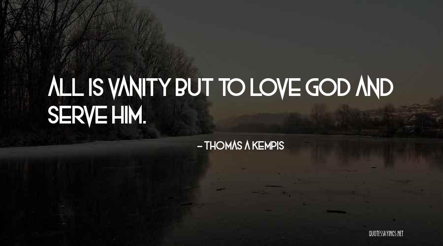 Vanity Quotes By Thomas A Kempis