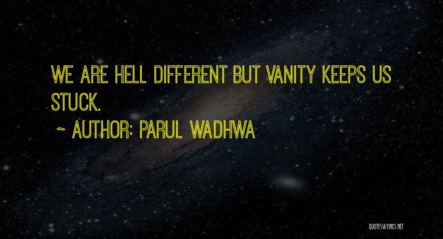 Vanity Quotes Quotes By Parul Wadhwa