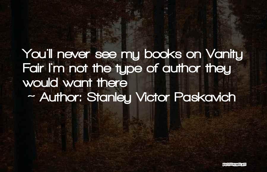 Vanity Quotes Quotes By Stanley Victor Paskavich