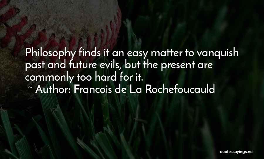 Vanquish Quotes By Francois De La Rochefoucauld