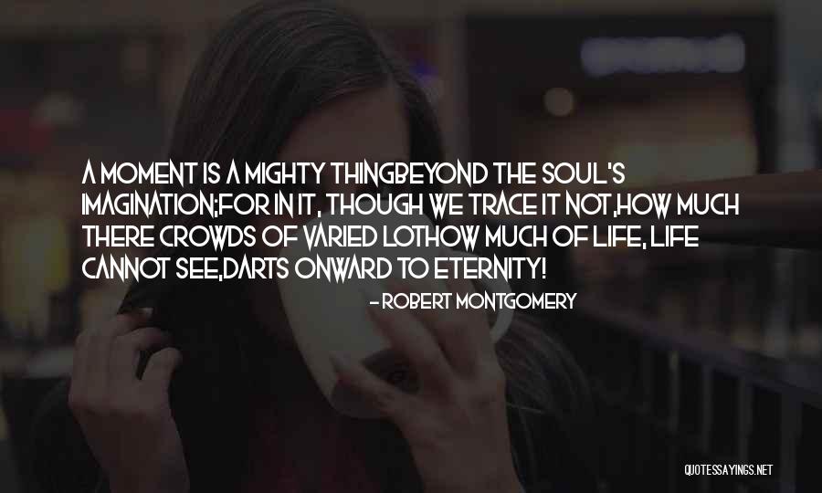 Varied Life Quotes By Robert Montgomery Varied Life Quotes By Robert Montgomery