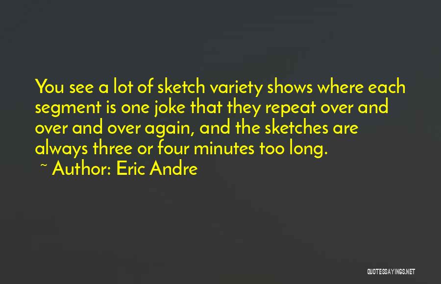 Variety Shows Quotes By Eric Andre