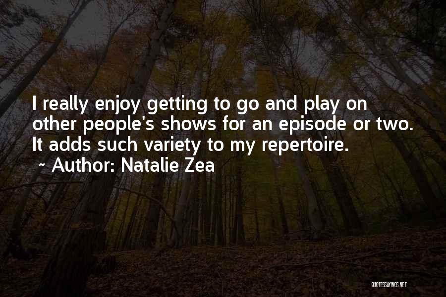 Variety Shows Quotes By Natalie Zea