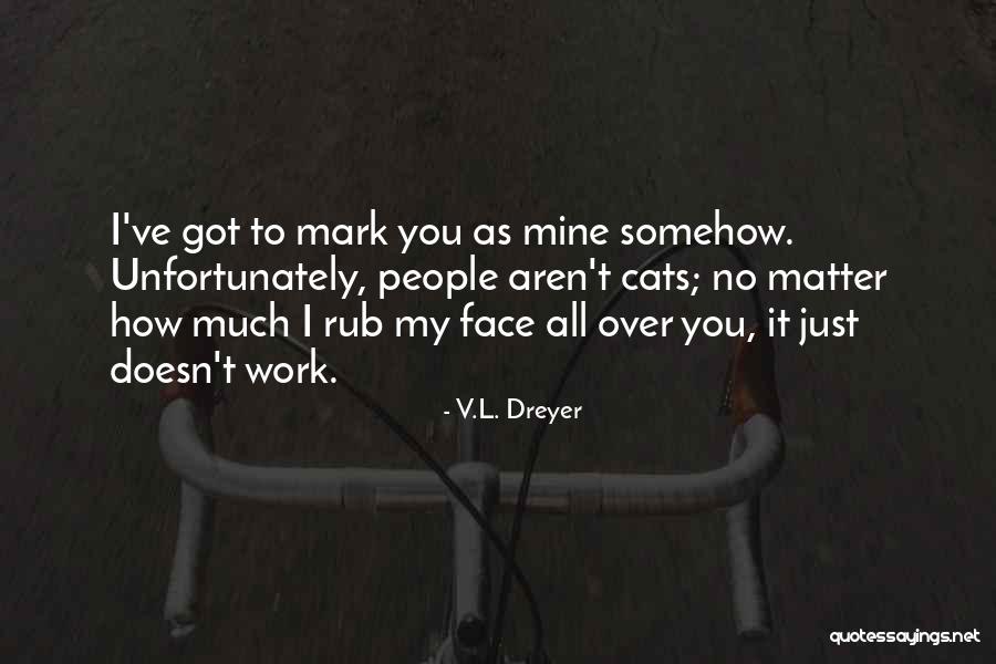 Varriale Furs Quotes By V.L. Dreyer Varriale Furs Quotes By V.L. Dreyer