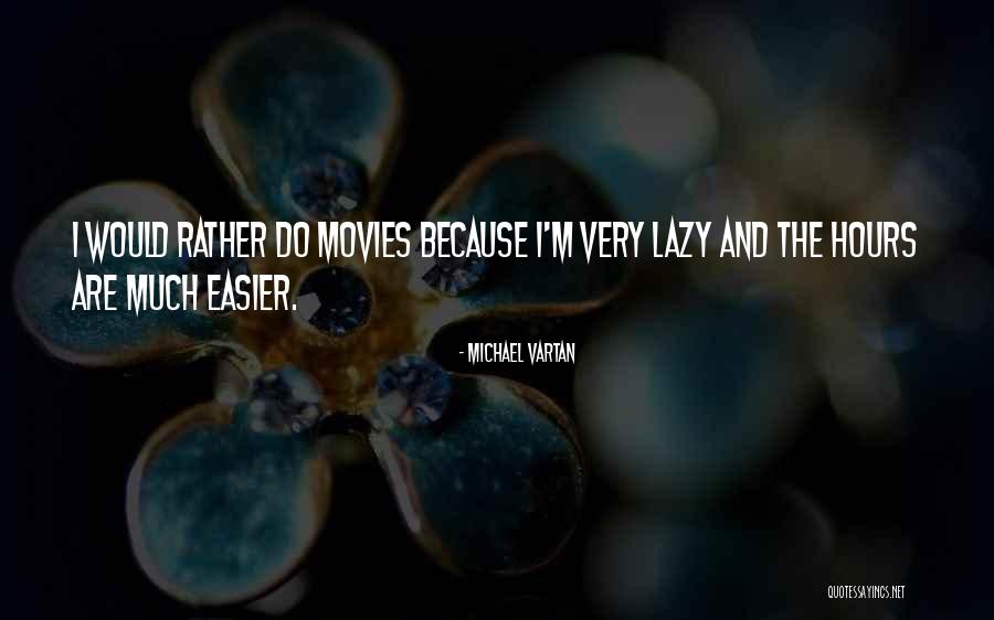 Vartan Quotes By Michael Vartan