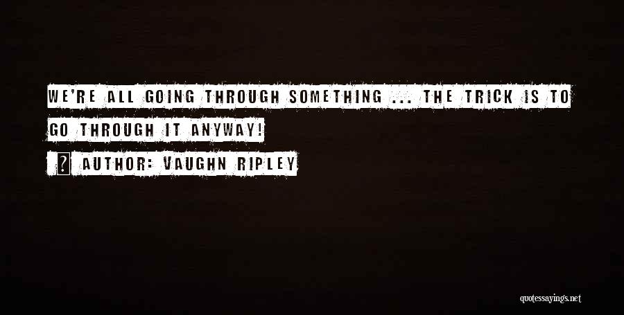 Vaughn Quotes By Vaughn Ripley