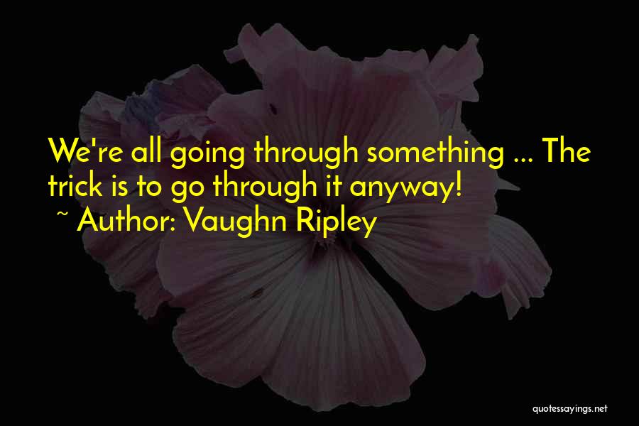 Vaughn Ripley Quotes 539777