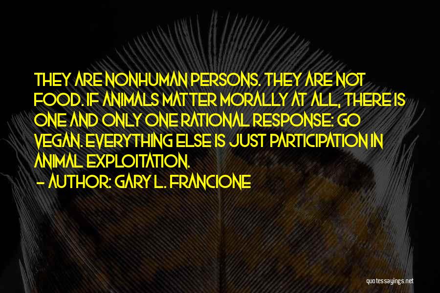 Vegan Food Quotes By Gary L. Francione