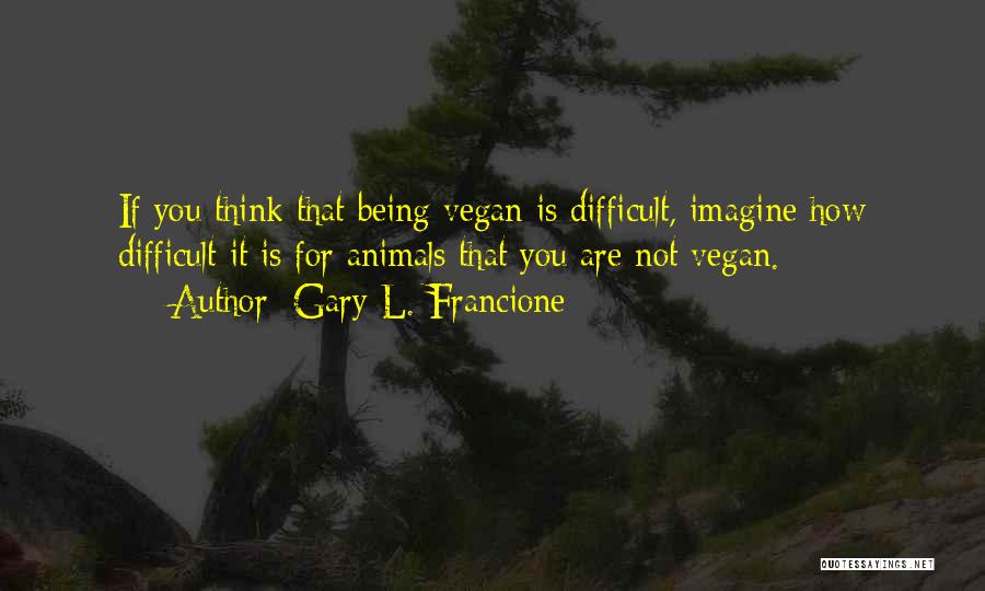 Vegan Quotes By Gary L. Francione