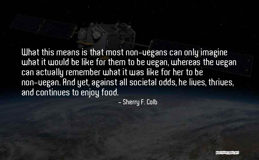 Vegans Against Quotes By Sherry F. Colb Vegans Against Quotes By Sherry F. Colb