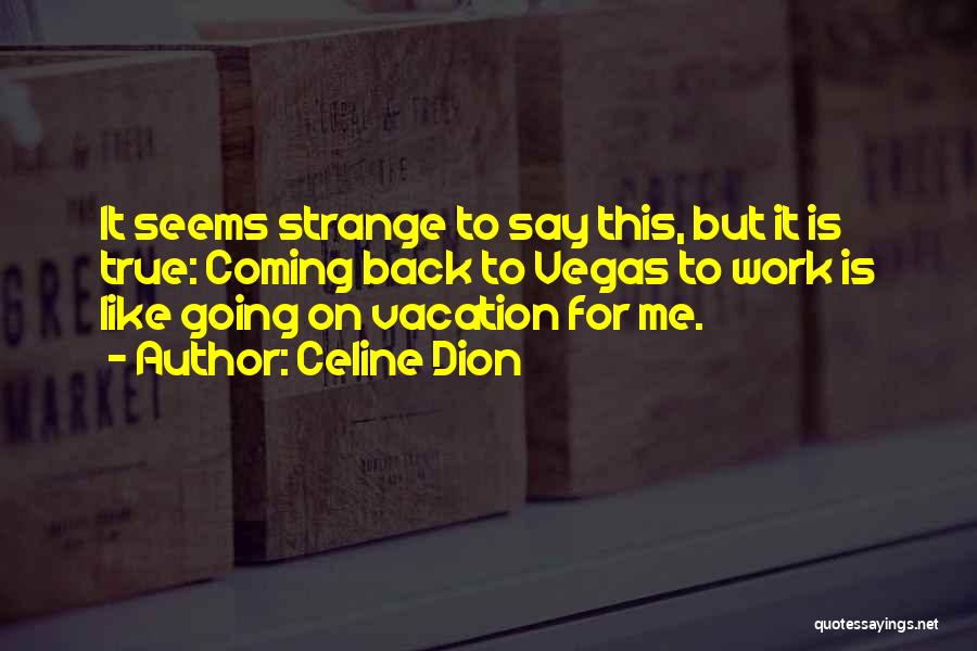 Vegas Vacation Quotes By Celine Dion