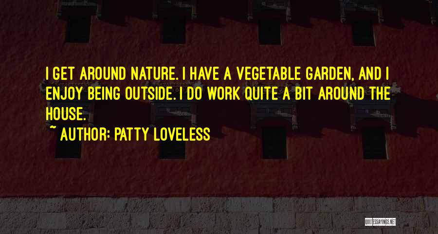 Vegetable Garden Quotes By Patty Loveless