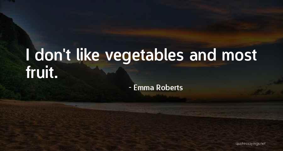 Vegetables And Fruit Quotes By Emma Roberts Vegetables And Fruit Quotes By Emma Roberts