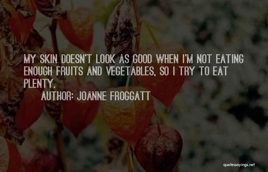 Vegetables And Fruits Quotes By Joanne Froggatt