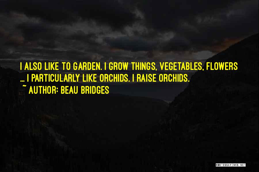 Vegetables Garden Quotes By Beau Bridges