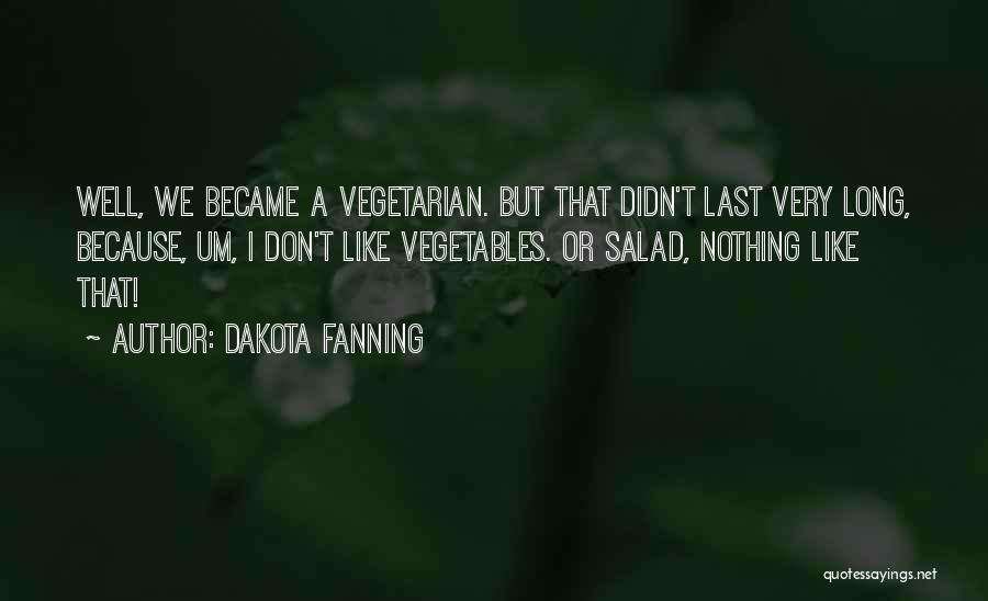 Vegetables Salad Quotes By Dakota Fanning