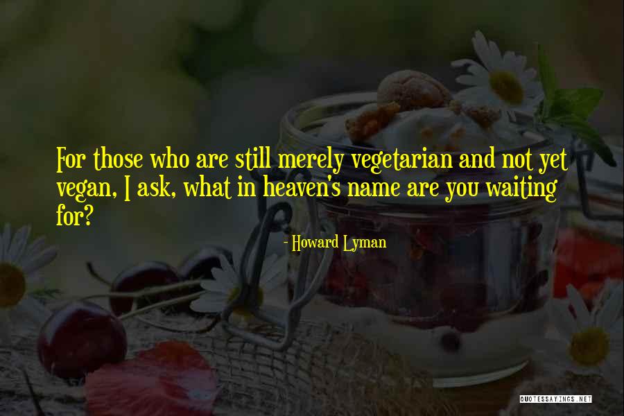 Vegetarian And Vegan Quotes By Howard Lyman Vegetarian And Vegan Quotes By Howard Lyman