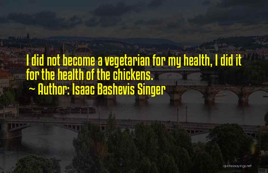 Vegetarian Health Quotes By Isaac Bashevis Singer